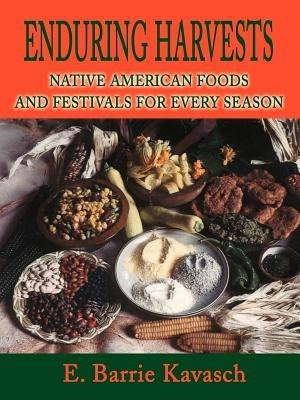 Enduring Harvests: Native American Foods and Festivals for Every Season - E Barrie Kavasch - cover