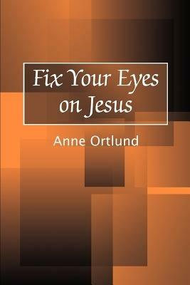 Fix Your Eyes on Jesus - Anne Ortlund - cover