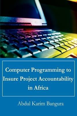 Computer Programming to Insure Project Accountability in Africa - Abdul Karim Bangura - cover