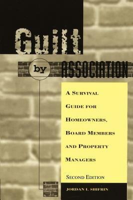 Guilt by Association: A Survival Guide for Homeowners, Board Members and Property Managers - Jordan I Shifrin - cover