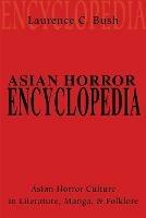 Asian Horror Encyclopedia: Asian Horror Culture in Literature, Manga, and Folklore