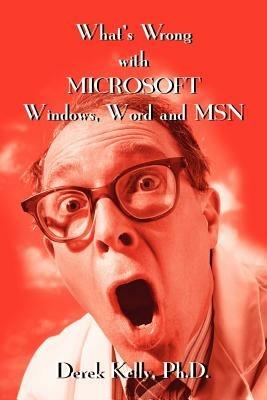 What's Wrong with Microsoft Windows, Word and MSN - Derek Kelly - cover