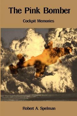 The Pink Bomber: Cockpit Memories - Robert a Spelman - cover