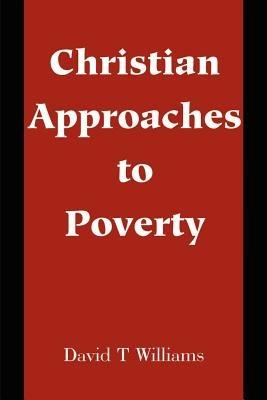 Christian Approaches to Poverty - David T Williams - cover