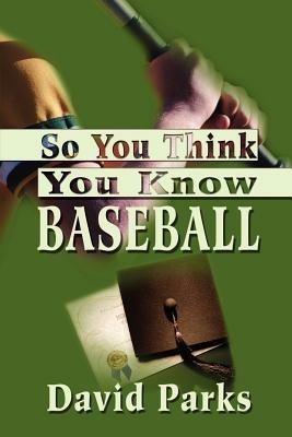 So You Think You Know Baseball - David Parks - cover