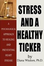 Stress and A Healthy Ticker: A Psychological Approach to Healing and Preventing Heart Disease
