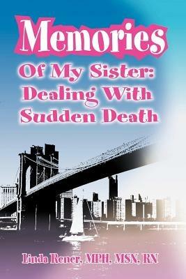 Memories of My Sister: Dealing with Sudden Death - Linda Rener - cover