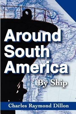 Around South America: By Ship - Charles R Dillon - cover