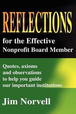 Reflections for the Effective Nonprofit Board Member: Quotes, Axioms and Observations to Help You Guide Our Important Institutions - Jim Norvell - cover
