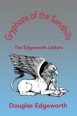 Gryphons of the Sandhills: The Edgeworth Letters - Douglas M Edgeworth - cover