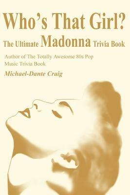 Who's That Girl?: The Ultimate Madonna Trivia Book - Michael D Craig - cover