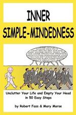 Inner Simple-Mindedness: Unclutter Your Life and Empty Your Head in 50 Easy Steps