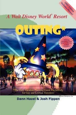 A Walt Disney World Resort Outing: The Only Vacation Planning Guide Exclusively for Gay and Lesbian Travelers - Dann Hazel,Josh Fippen - cover