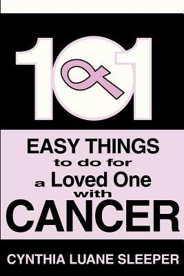101 Easy Things to do for a Loved One with Cancer - Cynthia L Sleeper - cover