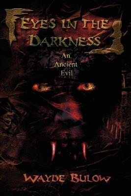 Eyes in the Darkness: An Ancient Evil - Wayde Bulow - cover