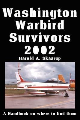 Washington Warbird Survivors 2002: A Handbook on where to find them - Harold a Skaarup - cover