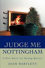 Judge Me Nottingham: A Nice Skates Ice Skating Mystery