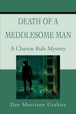 Death Of A Meddlesome Man: A Clayton Rule Mystery