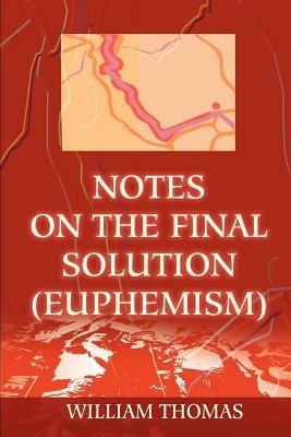 Notes on the Final Solution (euphemism) - William Thomas - cover