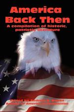 America Back Then: A compilation of historic, patriotic literature