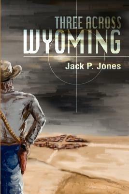 Three Across Wyoming - Jack Payne Jones - cover