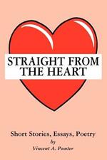 Straight From The Heart: Short Stories, Essays, Poetry