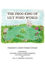 The Frog King of Lily Pond World: Children's Short Stories and Poems