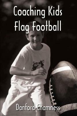 Coaching Kids Flag Football - Danford Chamness - cover
