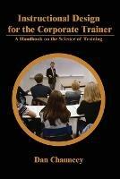 Instructional Design for the Corporate Trainer: A Handbook on the Science of Training - Dan Chauncey - cover