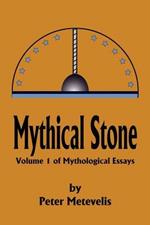 Mythical Stone: Volume 1 of Mythological Essays