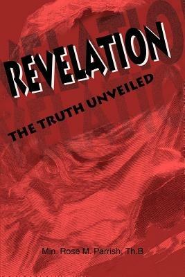 Revelation: The Truth Unveiled - Rose M Parrish - cover