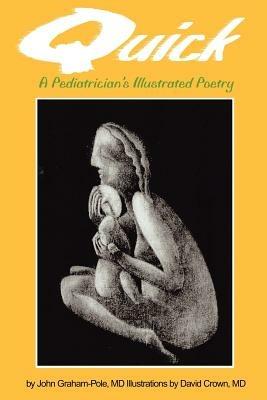 Quick: A Pediatrician's Illustrated Poetry - John Graham-Pole - cover