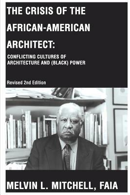 The Crisis of the African-American Architect: Conflicting Cultures of Architecture and (Black) Power - Melvin L Mitchell - cover