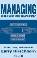 Managing in the New Team Environment: Skills, Tools, and Methods