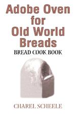 Adobe Oven for Old World Breads: Bread Cook Book