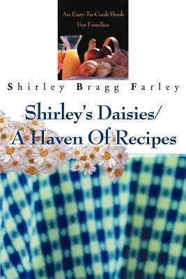 Shirley's Daisies/A Haven Of Recipes: An Easy-To-Cook Book For Families - Shirley Bragg Farley - cover