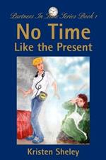 No Time Like the Present: Partners In Time Series Book 1