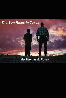 The Son Rises in Texas - Thomas E Posey - cover