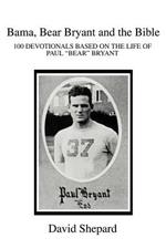 Bama, Bear Bryant and the Bible: 100 Devotionals Based on the Life of Paul