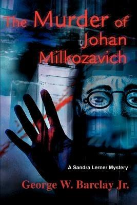 The Murder of Johan Milkozavich: A Sandra Lerner Mystery - George W Barclay - cover