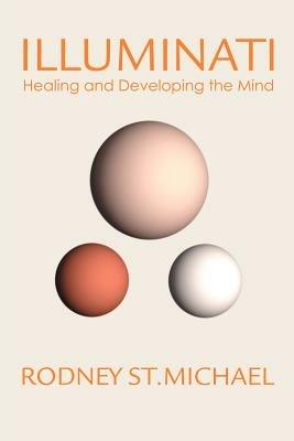 Illuminati: Healing and Developing the Mind - Rodney St Michael - cover