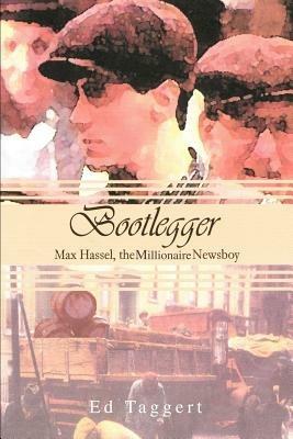 Bootlegger: Max Hassel, The Millionaire Newsboy - Ed Taggert - cover