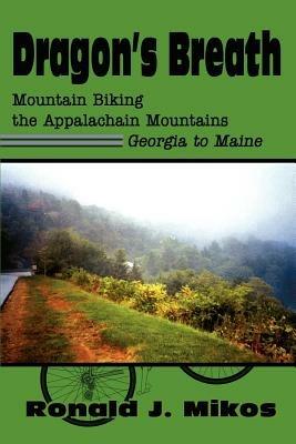 Dragon's Breath: Mountain Biking the Appalachain Mountains Georgia to Maine - Ronald J Mikos - cover