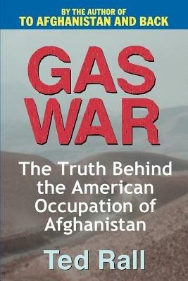 Gas War: The Truth Behind the American Occupation of Afghanistan - Ted Rall - cover