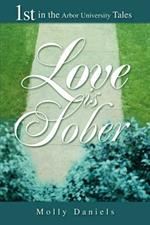 Love is Sober: 1st in the Arbor University Tales