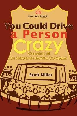 You Could Drive a Person Crazy: Chronicle of an American Theatre Company - Scott Miller - cover