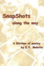 SnapShots along the way: a lifetime of poetry by E.V. Melotte