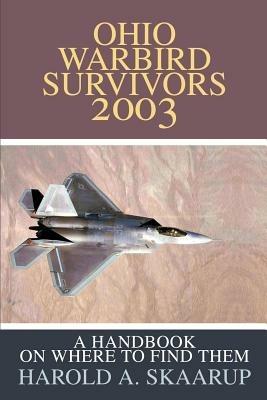 Ohio Warbird Survivors 2003: A Handbook on where to find them - Harold a Skaarup - cover