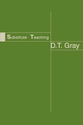 Substitute Teaching - D T Gray - cover