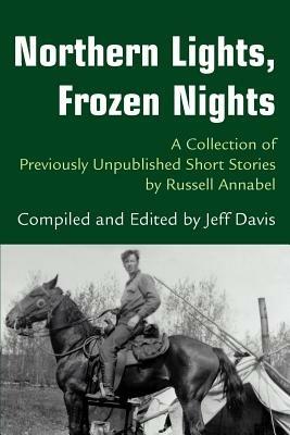 Northern Lights, Frozen Nights: A Collection of Previously Unpublished Short Stories by Russell Annabel - Jeff Davis - cover